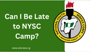 Can I Be Late to NYSC Camp?